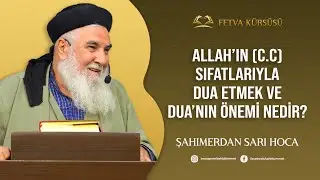 Allah'ın (c.c) Sıfatlarıyla Dua Etmek ve Duanın &Ouml;nemi Nedir? | Şahımerdan Sarı Hoca 