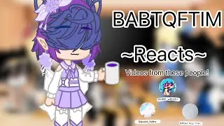 Babtqftim Reacts! (Short//Rushed)