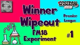 FM18 Experiment - Winner Wipeout - Premier League - Would You Trade Financial Ruin for a Title? Ep1