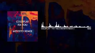 Coldplay - Fix You (Mevisto Remix)