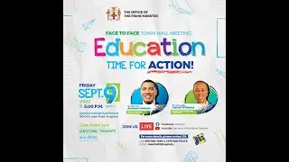Office of the Prime Minister face to face Town Hall Meeting - Education: Time for Action!