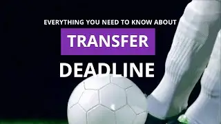 Everything You Need to Know About the English Premier League Transfer Deadline
