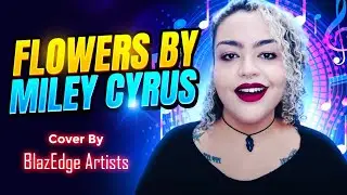 Flowers / Miley Cyrus - Cover By BlazEdge Artists Ft. Juliar