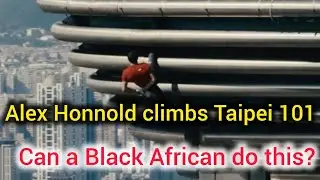 Alex Honnold breaks record climbing Taipei 101. Can a Black African do this? 