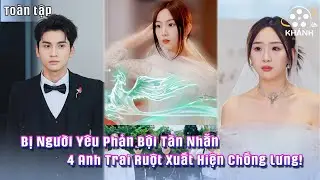 Bị Tra Nam Bán Đứng Và Sỉ Nhục — Không Ngờ Sau Lưng Cô Là 4 Người Đàn Ông Khiến Cả Thành Khiếp Sợ!