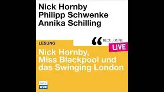 Nick Hornby, Miss Blackpool und das Swinging London - lit.COLOGNE live (ungek&uuml;rzt) - Nick Hornby