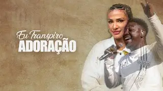 EU TRANSPIRO ADORAÇÃO EM CASA