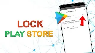 How to Lock Play Store App in Android to Protect Your Children
