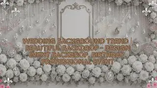 Wedding Background Trend | Beautiful backdrop - Design event backdrop, birthday, professional event