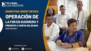 Ernestina Godoy revisa operaci&oacute;n de la FGR en Guerrero y presenta a nueva delegada