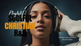 God Heals the Soul | A Mix of Christian Worship with Soul, Gospel, and R&B
