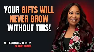 Your Gifts Will Never Grow Without This! | Cindy Trimm Motivational Speech