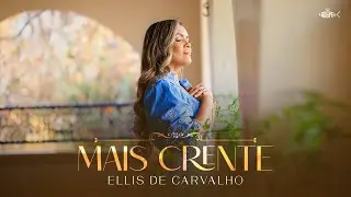 Ellis de Carvalho - Mais Crente | Clipe Oficial