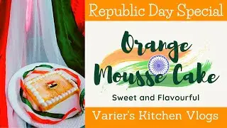 Orange Mousse Cake| Republic Day Special |No Oven No Egg| Varier's Kitchen Vlogs