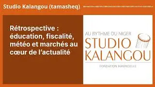 R&eacute;trospective : &eacute;ducation, fiscalit&eacute;, m&eacute;t&eacute;o et march&eacute;s au c&oelig;ur de l&rsquo;actualit&eacute; | Studio Kalangou...