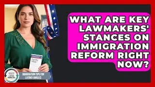 What Are Key Lawmakers' Stances On Immigration Reform Right Now?