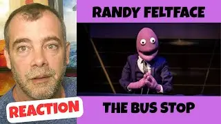 Randy Feltface : The Bus Stop REACTION