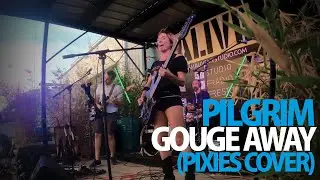 Pilgrim - Gouge Away (Pixies Cover)