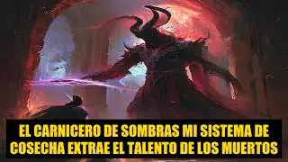 El Carnicero de Sombras  Mi Sistema de Cosecha extrae el Talento de los Muertos
