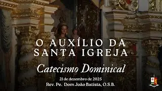 O AUX&Iacute;LIO DA SANTA IGREJA - Catecismo Dominical pelo Rev. Pe. Dom Jo&atilde;o Batista, O.S.B.