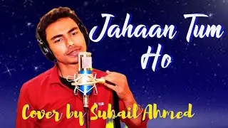 Jahaan Tum Ho || Cover Video || Suhail Ahmed || FMS LIFE