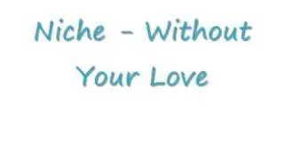 Niche - Without Your Love
