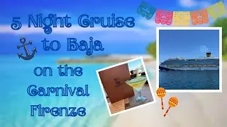 Our 5 Day cruise to Baja on the new Carnival Firenze!  Our travel vlog.