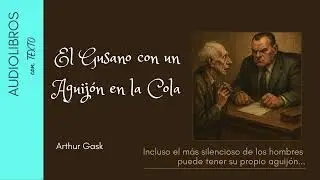 El Gusano con..., de Arthur Gask | Subt&iacute;tulos editados.Texto en Pantalla. Voz Humana