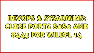DevOps & SysAdmins: Close ports 8080 and 8443 for wildfl 14