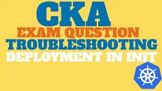 CKA Exam - Kubernetes Troubleshooting deployment in Init state, KillerCoda