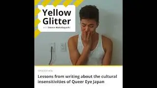 #8: Lessons from writing about the cultural insensitivities of Queer Eye Japan