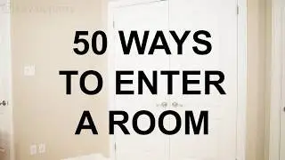 50 Ways to Enter a Room