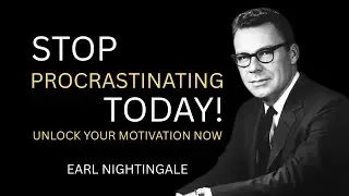 Earl Nightingale - Why You Procrastinate&mdash;and How to Break the Cycle Starting Today