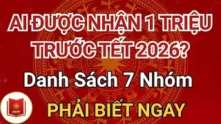 AI ĐƯỢC NHẬN 1 TRIỆU TRƯỚC TẾT 2026? Danh Sách 7 Nhóm PHẢI BIẾT NGAY