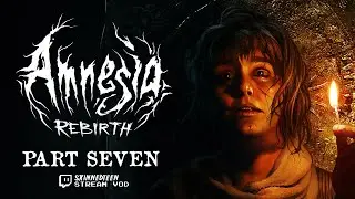 AMNESIA: REBIRTH PLAYTHROUGH - PART 7