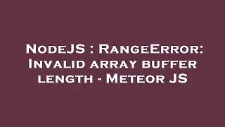 NodeJS : RangeError: Invalid array buffer length - Meteor JS