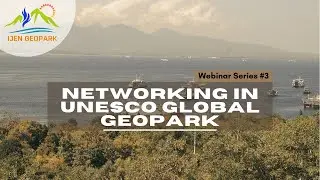 Webinar Ijen Geopark #3 NETWORKING IN UNESCO GLOBAL GEOPARK