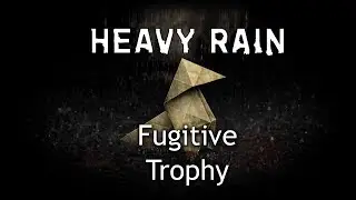 Heavy Rain Trophy Guide - How to get Fugitive Trophy