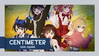Centimeter &bull; Rent a girlfriend &bull;「 Cover en espa&ntilde;ol 」❀ ViVi