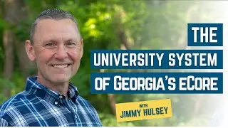 The University System of Georgia's eCore with Jimmy Hulsey