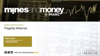 mines and money @IMARC Mining Spotlights: Flagship Minerals