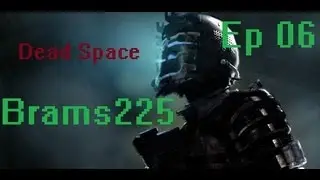 [Brams225] Dead Space Episode 06
