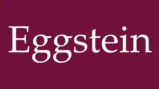 How to Pronounce ''Eggstein'' Correctly in German