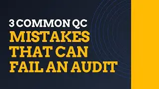 Top 3 QC Mistakes That Could Cause an Audit Fail