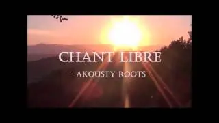Akousty Roots - CHANT LIBRE - Teaser album