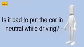 Is It Bad To Put The Car In Neutral While Driving?