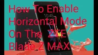 How To Enable Horizontal Mode On Your ZTE Blade ZMAX
