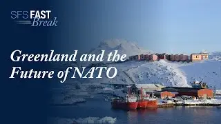 Greenland and the Future of NATO | SFS Fast Break