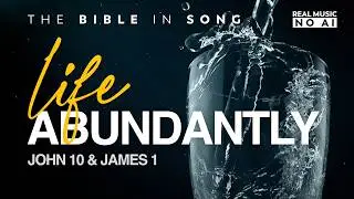 John 10 & James 1 - Life Abundantly || Bible in Song || ❤️ NO AI!  || #133