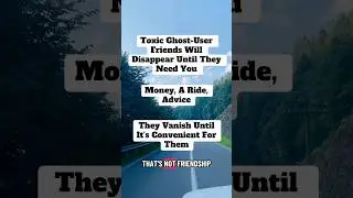 The Toxic Ghost User Friend: They vanish until they need money, a ride, or advice.
